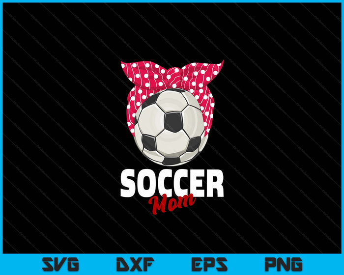 Soccer Apparel & Gift Idea Mom Women SVG PNG Digital Cutting File