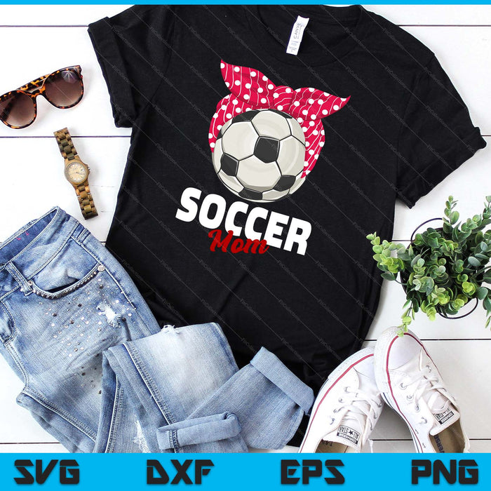 Soccer Apparel & Gift Idea Mom Women SVG PNG Digital Cutting File