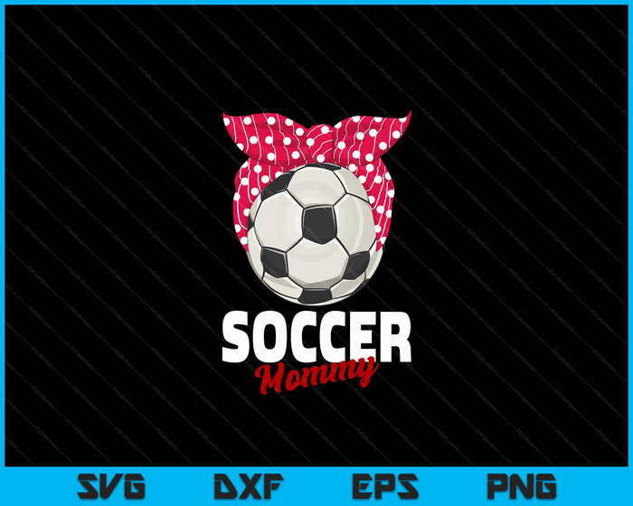 Soccer Apparel & Gift Idea Mommy Women SVG PNG Digital Cutting File