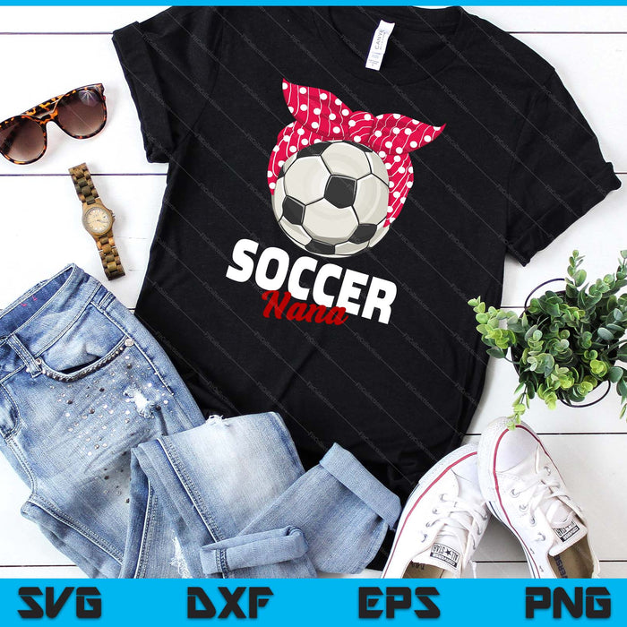 Soccer Apparel & Gift Idea Nana Women SVG PNG Digital Cutting File