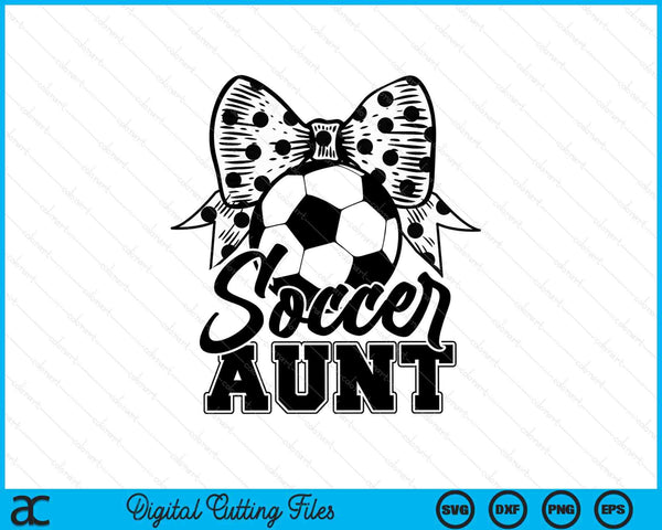 Soccer aunt game day Mother's Day SVG cut file