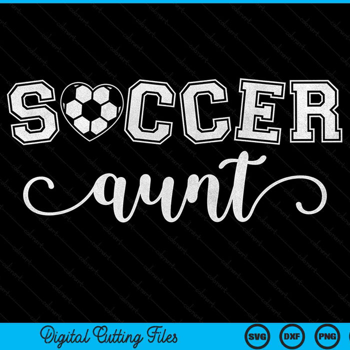 Soccer aunt soccer sport lover birthday Mother's Day SVG cut file