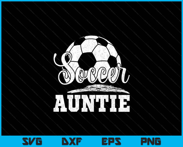 Soccer auntie soccer player game day Mother's Day SVG cut file