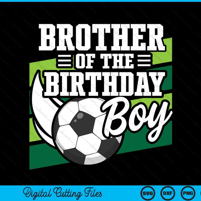 Soccer Birthday Birthday Brother Boys Soccer Birthday SVG PNG Digital Cutting Files