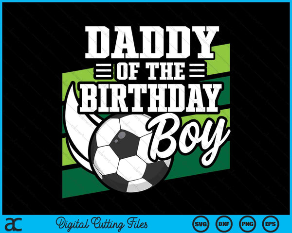 Soccer Birthday Birthday Daddy Boys Soccer Birthday SVG PNG Digital Cutting Files