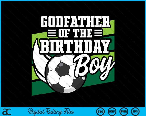 Soccer Birthday Birthday Godfather Boys Soccer Birthday SVG PNG Digital Cutting Files