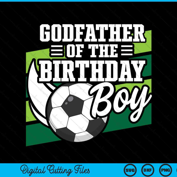 Soccer Birthday Birthday Godfather Boys Soccer Birthday SVG PNG Digital Cutting Files