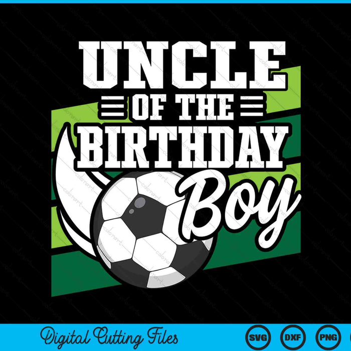 Soccer Birthday Birthday Uncle Boys Soccer Birthday SVG PNG Digital Cutting Files