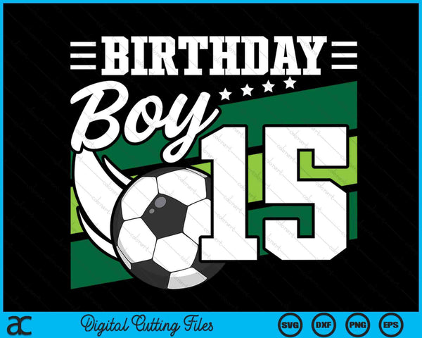 Soccer Birthday Party 15 Year Old Boy 15th Birthday SVG PNG Digital Cutting Files