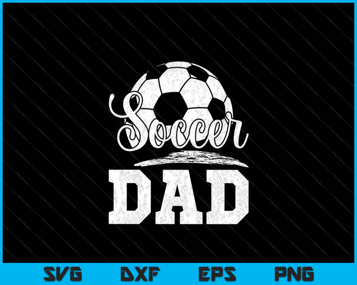 Soccer Dad Soccer Player Game Day Father's Day SVG PNG Digital Cutting File