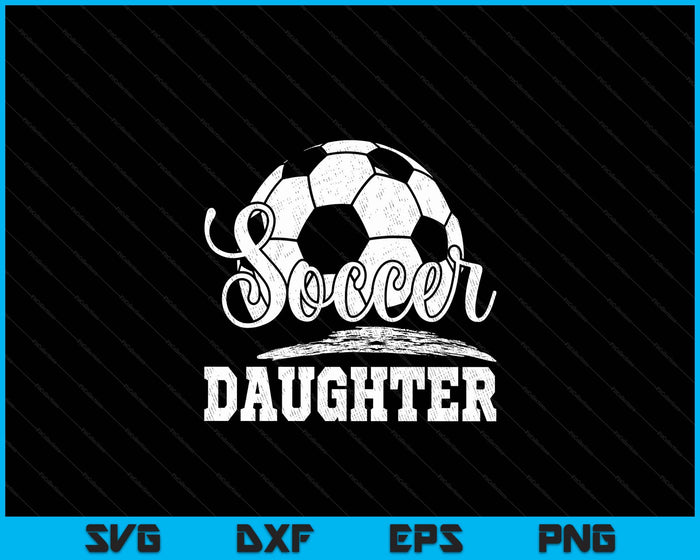 Soccer Daughter Soccer Player Game Day Mother's Day SVG PNG Digital Cutting File