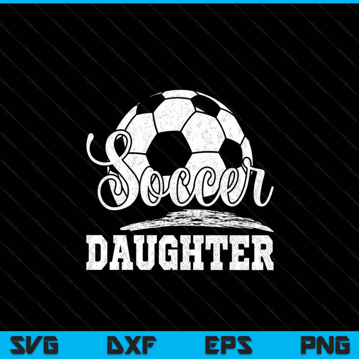 Soccer Daughter Soccer Player Game Day Mother's Day SVG PNG Digital Cutting File