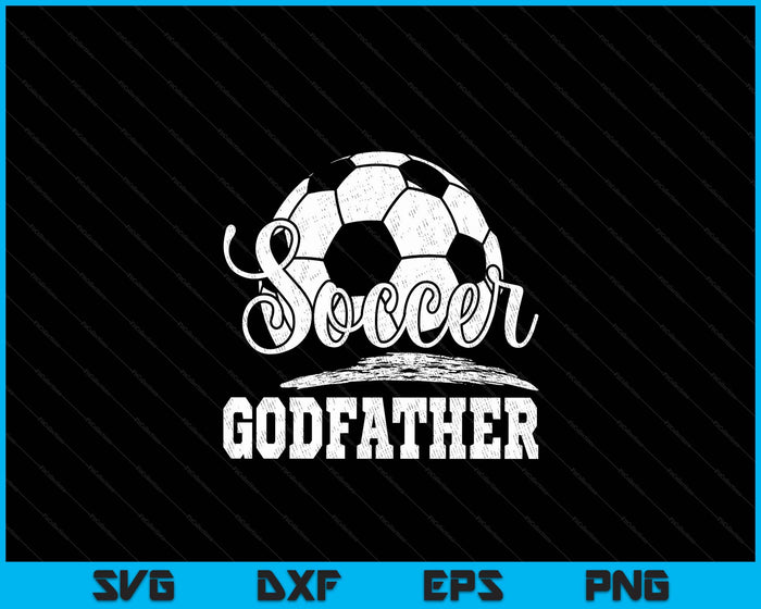 Soccer Godfather Soccer Player Game Day Father's Day SVG PNG Digital Cutting File