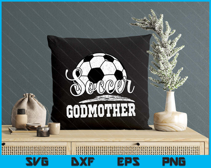 Soccer Godmother Soccer Player Game Day Mother's Day SVG PNG Digital Cutting File