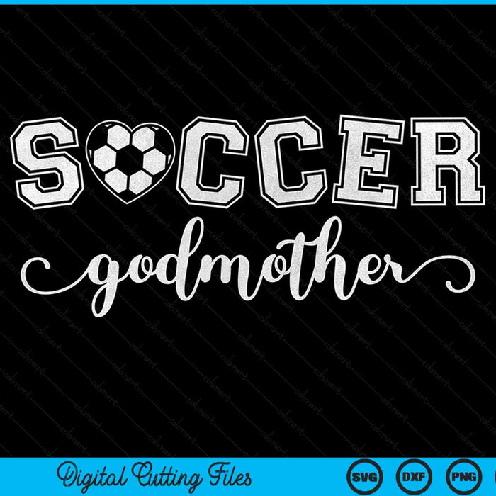 Soccer godmother soccer sport lover birthday Mother's Day SVG PNG cut file for Cricut