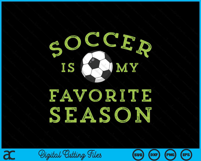 Soccer Is My Favorite Season SVG PNG Digital Printable Files