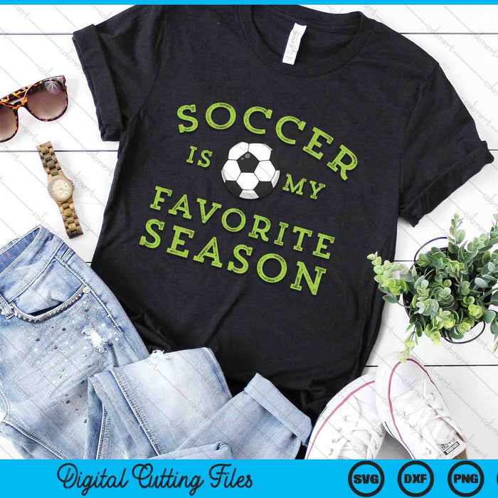 Soccer Is My Favorite Season SVG PNG Digital Printable Files