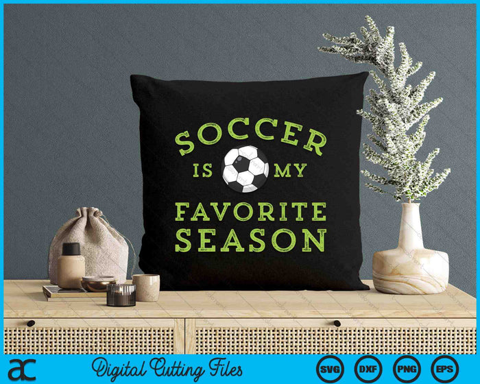 Soccer Is My Favorite Season SVG PNG Digital Printable Files