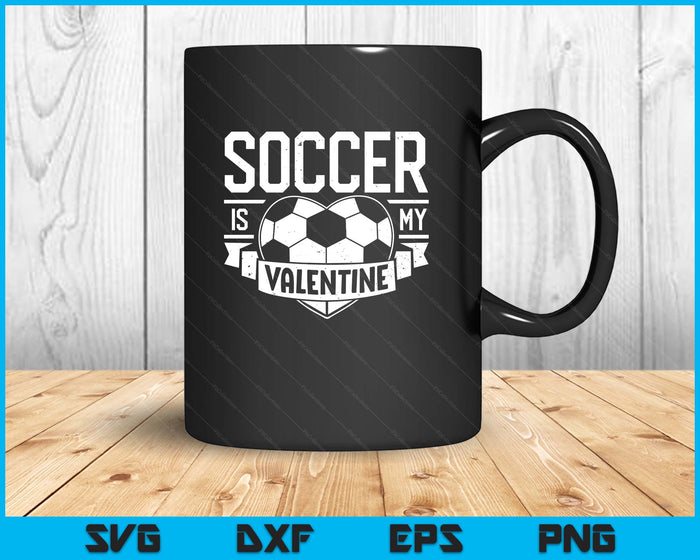 Soccer Is My Valentine Funny Valentines Day SVG PNG Digital Printable Files