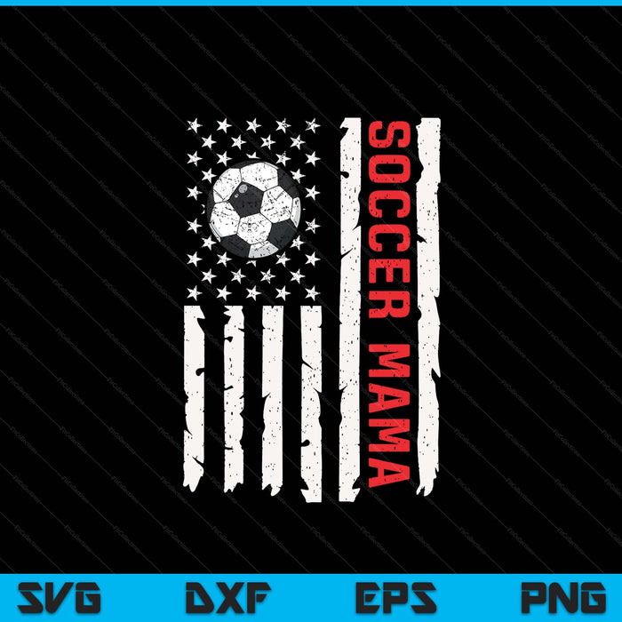 Soccer Mama USA American Flag Patriotic Mama 4th Of July SVG PNG Digital Printable Files