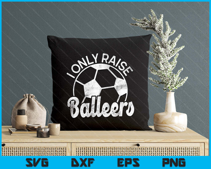 Soccer Mom Dad Mama I Only Raise Ballers Soccer Family SVG PNG Digital Cutting Files