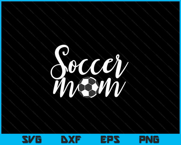Soccer mom sports mom SVG cut file