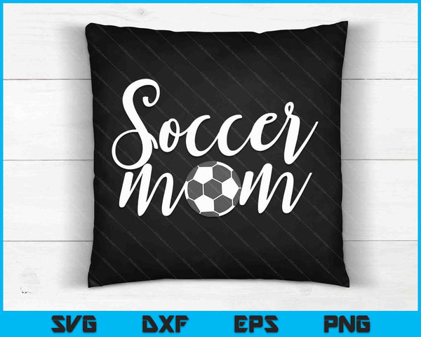 Soccer Mom Funny Sports Mom SVG PNG Digital Cutting Files