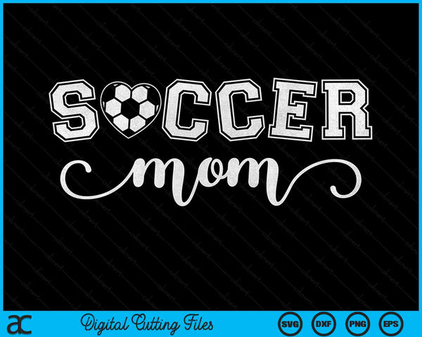 Soccer Mom Soccer Sport Lover Birthday Mother's Day SVG PNG Digital Cutting Files