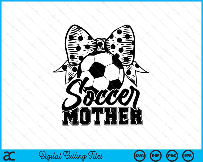 Soccer Mother Game Day Mother's Day SVG PNG Digital Printable Files