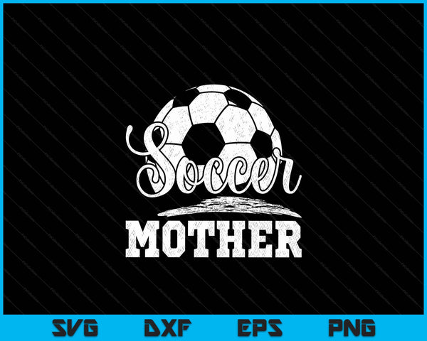 Soccer mother soccer player game day Mother's Day SVG cut file