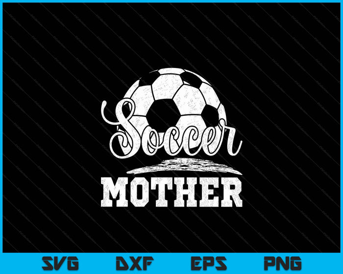 Soccer Mother Soccer Player Game Day Mother's Day SVG PNG Digital Cutting File