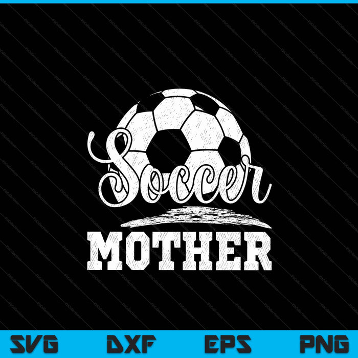 Soccer Mother Soccer Player Game Day Mother's Day SVG PNG Digital Cutting File