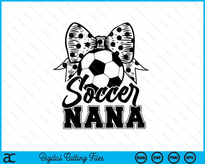 Soccer Nana Game Day Mother's Day SVG PNG Digital Printable Files