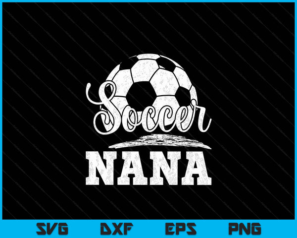 Soccer nana soccer player game day Mother's Day SVG cut file
