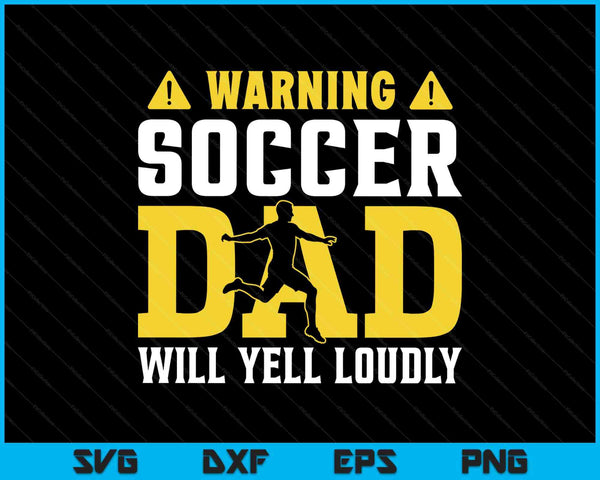 Soccer warning dad will yell loudly SVG cut file