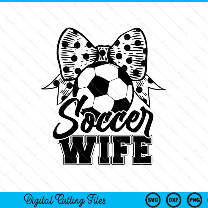 Soccer Wife Game Day Mother's Day SVG PNG Digital Printable Files