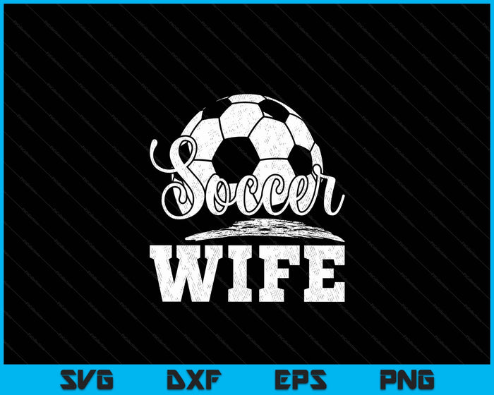 Soccer Wife Soccer Player Game Day Mother's Day SVG PNG Digital Cutting File