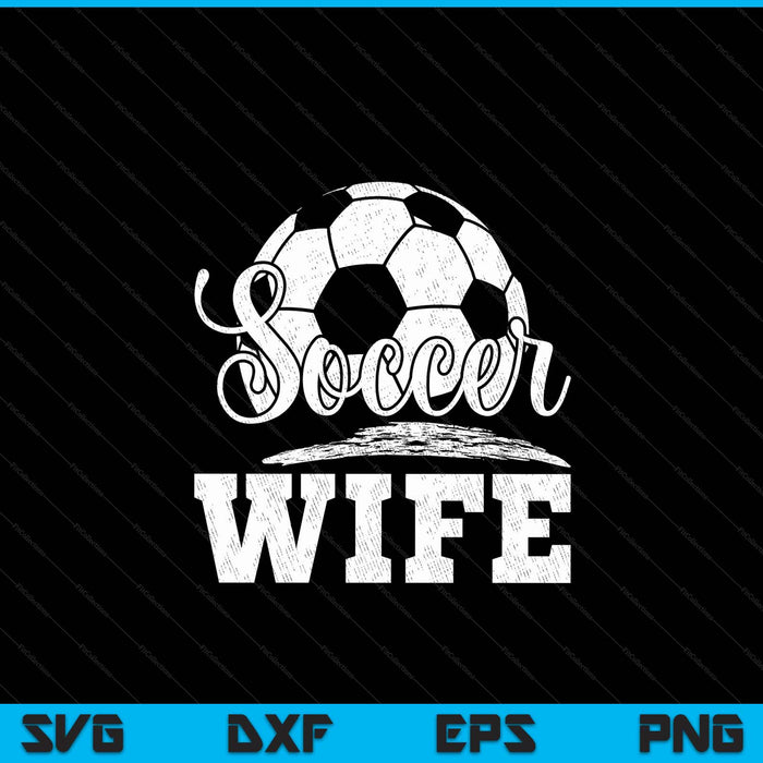 Soccer Wife Soccer Player Game Day Mother's Day SVG PNG Digital Cutting File