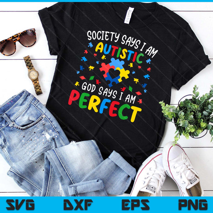 Society Says I Am Autistic God Says I Am Perfect Autism SVG PNG Digital Cutting Files