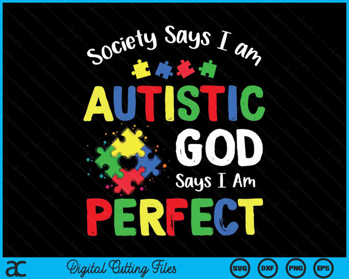 Society Says I am Autistic God Says I am Perfect Autism Month SVG PNG Digital Cutting Files