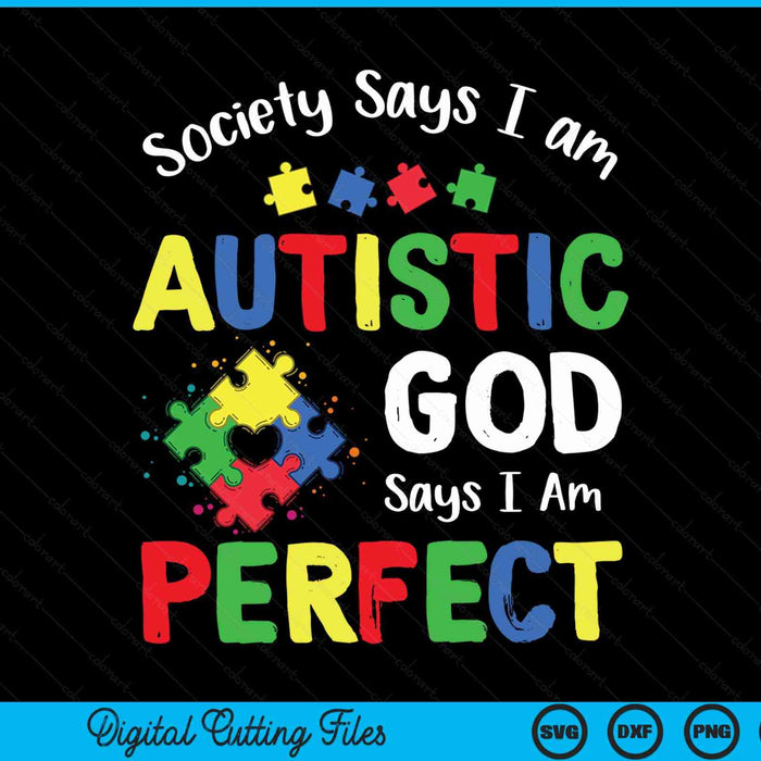 Society Says I am Autistic God Says I am Perfect Autism Month SVG PNG Digital Cutting Files