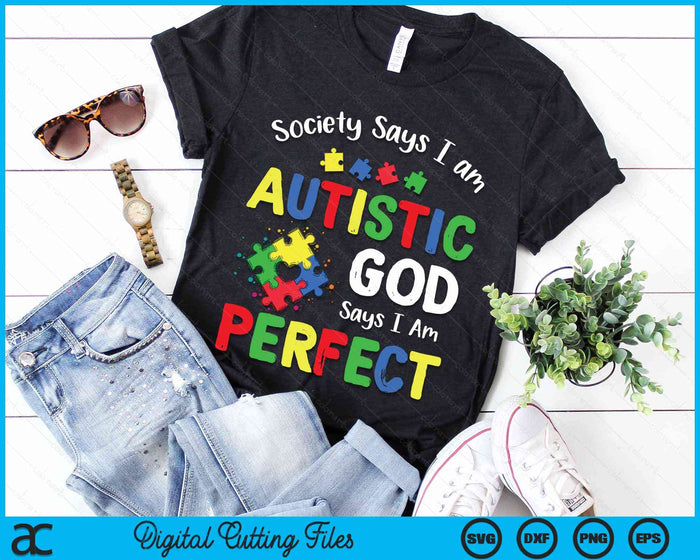 Society Says I am Autistic God Says I am Perfect Autism Month SVG PNG Digital Cutting Files