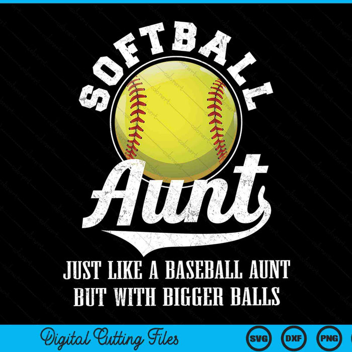 Softball aunt like a baseball aunt with bigger balls softball SVG PNG cut file for Cricut