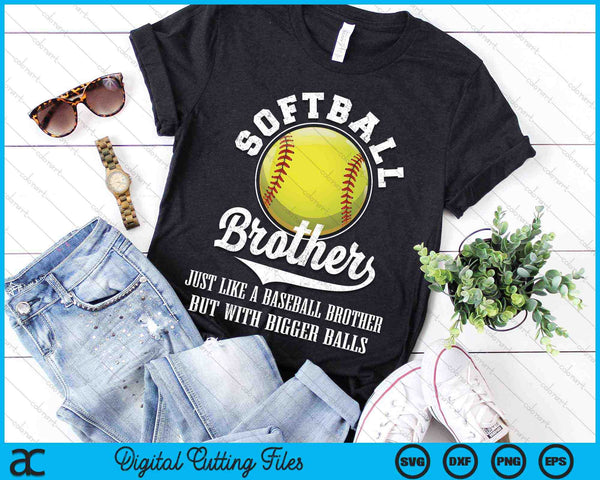 Softball Brother Like A Baseball Brother With Bigger Balls Softball SVG PNG Digital Cutting Files