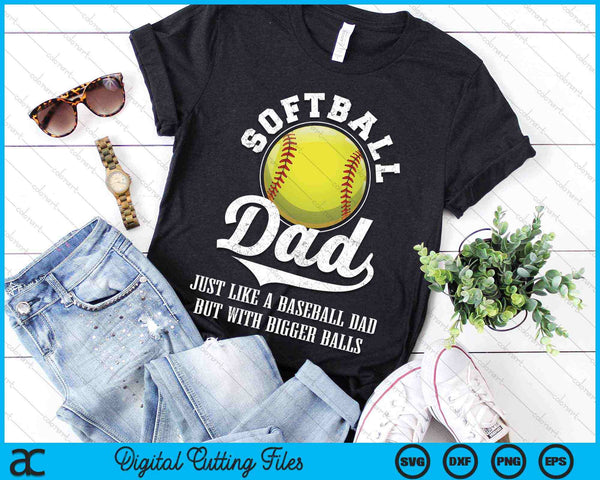 Softball Dad Like A Baseball Dad With Bigger Balls Softball SVG PNG Digital Cutting Files