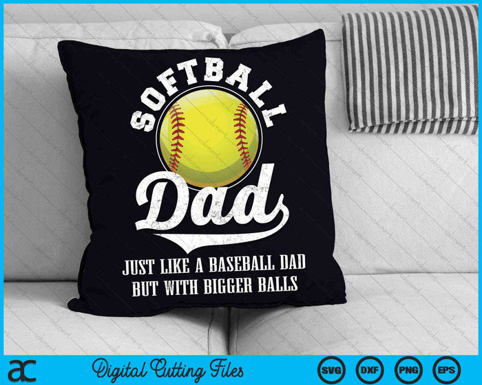 Softball Dad Like A Baseball Dad With Bigger Balls Softball SVG PNG Digital Cutting Files