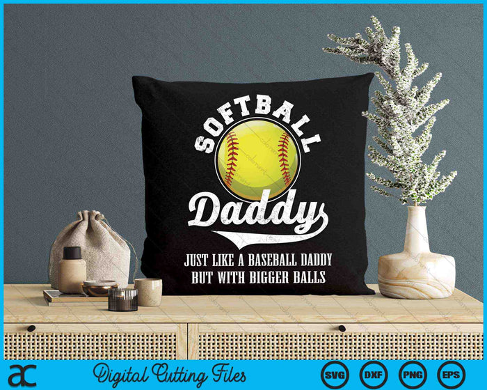 Softball Daddy Like A Baseball Daddy With Bigger Balls Softball SVG PNG Digital Cutting Files