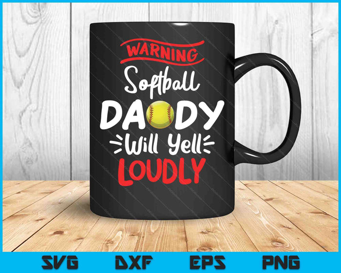 Softball Daddy Warning Softball Daddy Will Yell Loudly SVG PNG Digital Printable Files