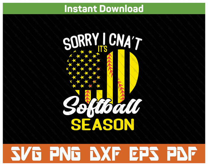 Sorry I Can't It's Softball Season SVG PNG Digital Download