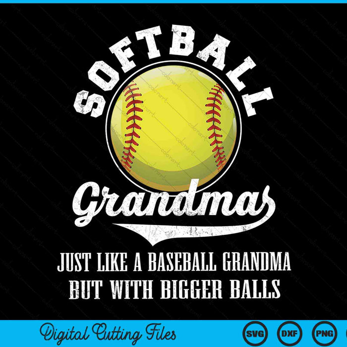Softball grandma like a baseball grandma with bigger balls softball SVG PNG cut file for Cricut